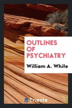 Outlines of psychiatry - White, William A.