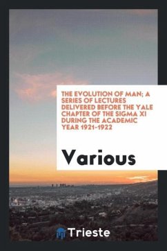 The evolution of man; a series of lectures delivered before the Yale chapter of the Sigma xi during the academic year 1921-1922