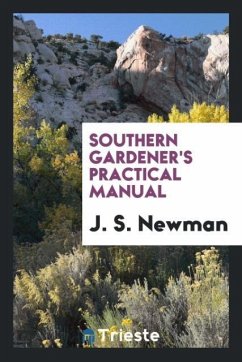 Southern gardener's practical manual - Newman, J. S.