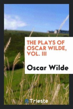 The plays of Oscar Wilde, Vol. III - Wilde, Oscar