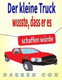 Der kleine Truck wusste, dass er es schaffen würde: Eine inspirierende Geschichte, die begeistert (eBook, ePUB)