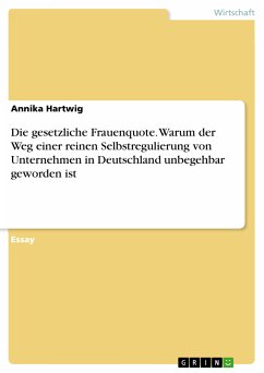 Die gesetzliche Frauenquote. Warum der Weg einer reinen Selbstregulierung von Unternehmen in Deutschland unbegehbar geworden ist (eBook, PDF)