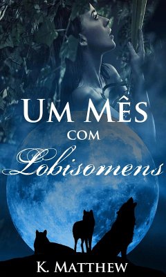 Um Mês com Lobisomens (eBook, ePUB) - Matthew, K.