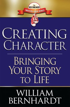 Creating Character: Bringing Your Story to Life (Red Sneaker Writers Books, #2) (eBook, ePUB) - Bernhardt, William
