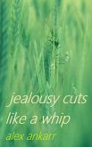 Jealousy Cuts Like A Whip (eBook, ePUB) Jealousy Cuts Like A Whip (eBook, ePUB)