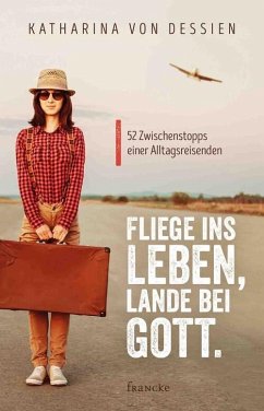 Fliege ins Leben, lande bei Gott. (eBook, ePUB) - Dessien, Katharina von