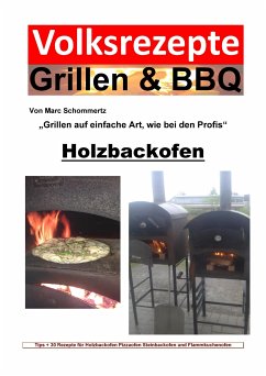 Volksrezepte Grillen & BBQ - Holzbackofen 1 - 30 Rezepte für den Holzbackofen (eBook, ePUB) - Schommertz, Marc