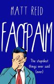 Facepalm: The Stupidest Things Ever Said (Ever) (eBook, ePUB)