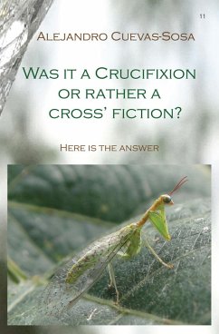 Was It a Crucifixion or Rather a Cross Fiction? (eBook, ePUB) - Cuevas-Sosa, Alejandro