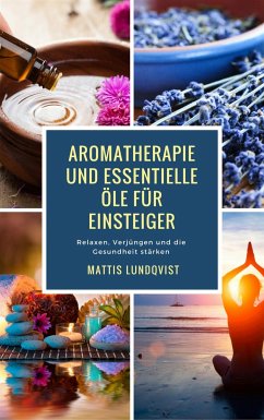 Aromatherapie und Essentielle Öle für Einsteiger (eBook, ePUB) - Lundqvist, Mattis