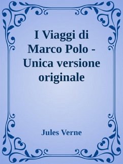 I Viaggi di Marco Polo - Unica versione originale (eBook, ePUB) - Verne, Jules