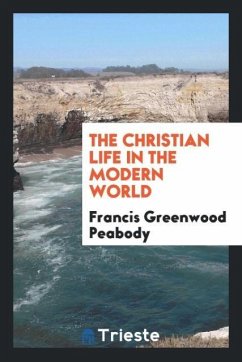 The Christian life in the modern world - Peabody, Francis Greenwood