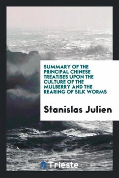 Summary of the principal Chinese treatises upon the culture of the mulberry and the rearing of silk worms - Julien, Stanislas