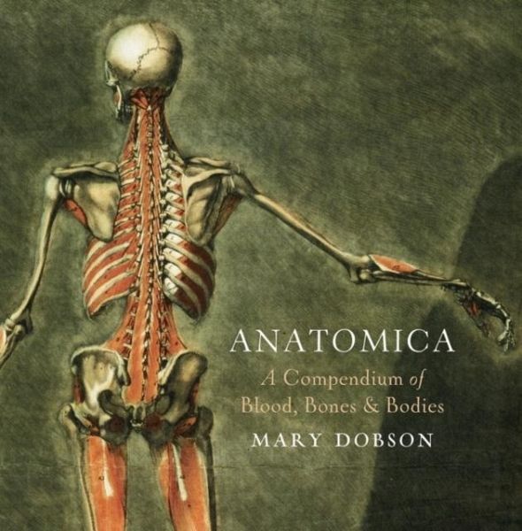 Anatomica - A Compendium of Blood, Bones and Bodies Anatomica - A Compendium of Blood, Bones and Bodies
