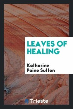 Leaves of healing - Sutton, Katharine Paine