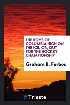 The boys of Columbia High on the ice, or, Out for the hockey championship - Forbes, Graham B.