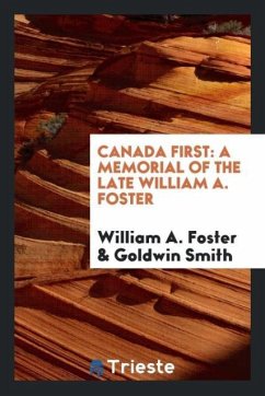 Canada first - Foster, William A.; Smith, Goldwin