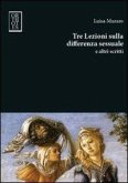 Tre lezioni sulla differenza sessuale e altri scritti Tre lezioni sulla differenza sessuale e altri scritti