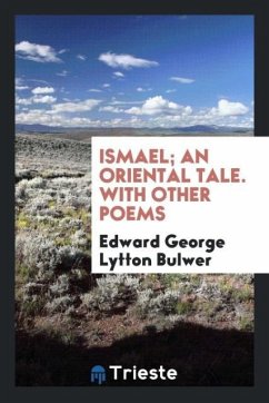 Ismael; an oriental tale. With other poems - Bulwer, Edward George Lytton