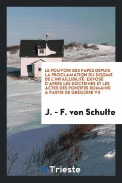 Le pouvoir des papes depuis la proclamation du dogme de l'infaillibilité - Schulte, J. - F. von