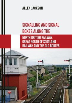 Signalling and Signal Boxes Along the North British Railway, Great North of Scotland Railway and the CLC Routes - Jackson, Allen