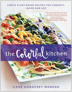 The Colorful Kitchen: Simple Plant-Based Recipes for Vibrancy, Inside and Out - Godofsky Moreno, Ilene