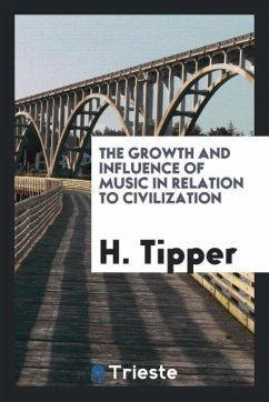 The growth and influence of music in relation to civilization - Tipper, H.