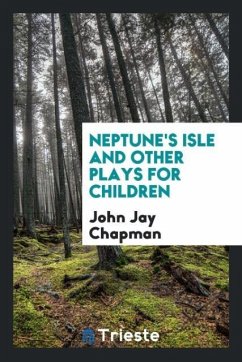 Neptune's isle and other plays for children - Chapman, John Jay