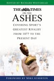 The Times on the Ashes: Covering Sport's Greatest Rivalry from 1877 to the Present Day