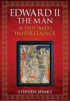 Edward II the Man: A Doomed Inheritance - Spinks, Stephen