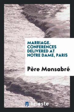 Marriage. Conferences delivered at Notre Dame, Paris - Monsabré, Père