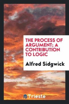 The process of argument; a contribution to logic - Sidgwick, Alfred