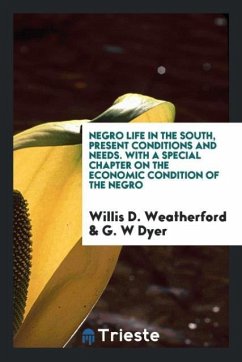Negro life in the South, present conditions and needs. With a special chapter on the economic condition of the negro
