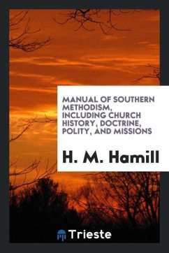 Manual of Southern Methodism, including church history, doctrine, polity, and missions
