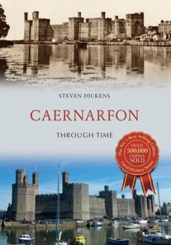 Caernarfon Through Time - Dickens, Steven