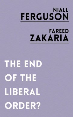 The End of the Liberal Order? - Ferguson, Niall; Zakaria, Fareed