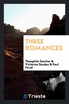 Three romances - Gautier, Théophile; Sardou, Victorien; Feval, Paul