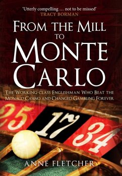 From the Mill to Monte Carlo: The Working-Class Englishman Who Beat the Monaco Casino and Changed Gambling Forever - Fletcher, Anne