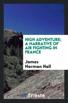 High adventure; a narrative of air fighting in France