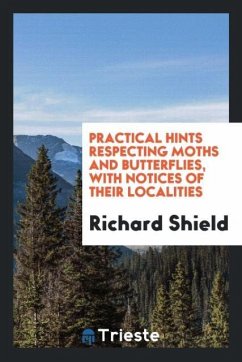 Practical hints respecting moths and butterflies, with notices of their localities