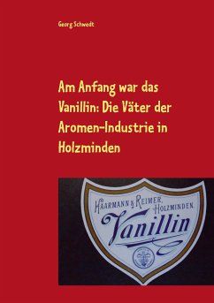 Am Anfang war das Vanillin: Die Väter der Aromen-Industrie in Holzminden - Schwedt, Georg