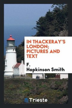 In Thackeray's London; pictures and text - Smith, F. Hopkinson