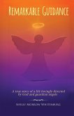 Remarkable Guidance: A True Story of a Life Lovingly Directed by God and Guardian Angels