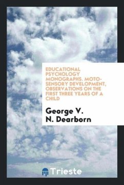 Educational Psychology monographs. Moto-sensory development, observations on the first three years of a child - Dearborn, George V. N.