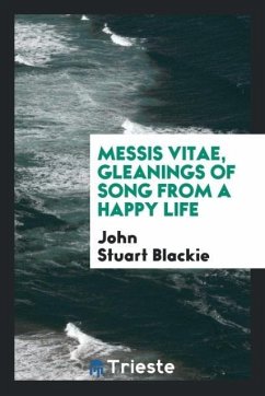 Messis vitae, gleanings of song from a happy life