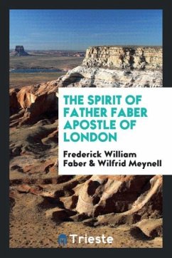 The spirit of Father Faber apostle of London - Faber, Frederick William; Meynell, Wilfrid