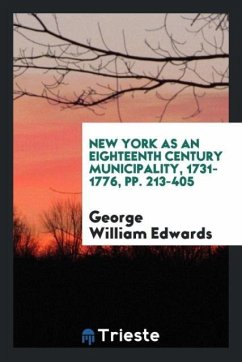 New York as an eighteenth century municipality, 1731-1776, pp. 213-405 - Edwards, George William