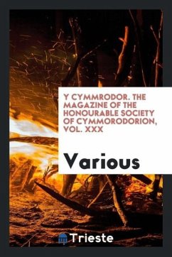 Y Cymmrodor. the magazine of the honourable society of cymmorodorion, Vol. XXX