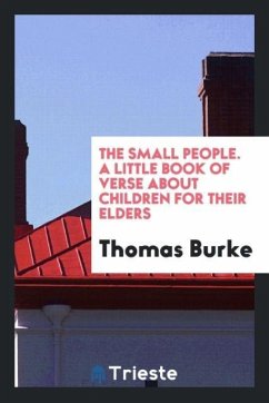 The small people. A little book of verse about children for their elders - Burke, Thomas