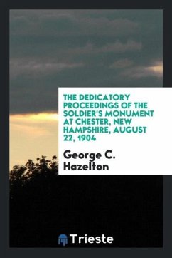 The dedicatory proceedings of the soldier's monument at Chester, New Hampshire, August 22, 1904